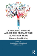 Developing Writers Across the Primary and Secondary Years: Growing into Writing