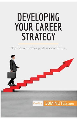 Developing Your Career Strategy: Tips for a brighter professional future - 50minutes