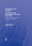 Developing Your Portfolio: Enhancing Your Learning and Showing Your Stuff: A Guide for the Early Childhood Student or Professional