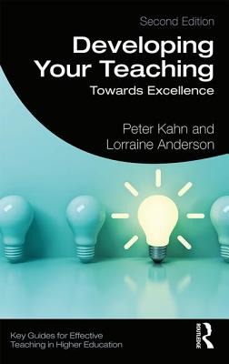 Developing Your Teaching: Towards Excellence - Kahn, Peter, and Anderson, Lorraine