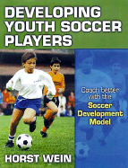 Developing Youth Soccer Players - Wein, Horst, and Villar, Angel Maria