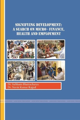 Development: A Search on Finance, Health and Employment - Bhattacharya, Subhasis, Dr., and Rajpal, Navin Kumar, Dr.