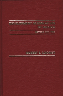 Development Alternatives of Mexico Beyond the 1980s. - Looney, Robert