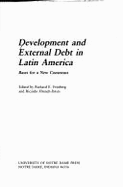 Development and External Debt in Latin America: Bases for a New Consensus - Feinberg, Richard E, Professor