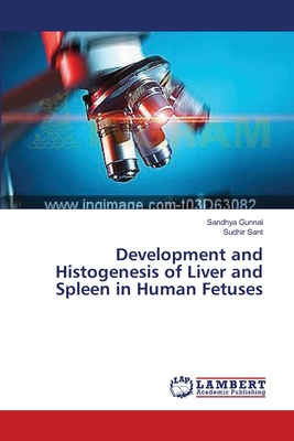 Development and Histogenesis of Liver and Spleen in Human Fetuses - Gunnal, Sandhya, and Sant, Sudhir