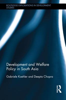 Development and Welfare Policy in South Asia - Koehler, Gabriele (Editor), and Chopra, Deepta (Editor)