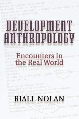 Development Anthropology: Encounters in the Real World - Nolan, Riall