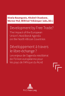 Development by Free Trade? D?veloppement ? Travers Le Libre-?change?: The Impact of the European Unions' Neoliberal Agenda on the North African Countries Les Enjeux de l'Agenda N?olib?ral de l'Union Europ?enne Pour Les Pays de l'Afrique Du Nord