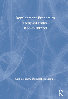 Development Economics: Theory and Practice - de Janvry, Alain, and Sadoulet, Elisabeth