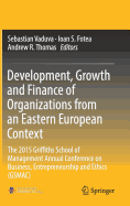 Development, Growth and Finance of Organizations from an Eastern European Context: The 2015 Griffiths School of Management Annual Conference on Business, Entrepreneurship and Ethics (GSMAC)