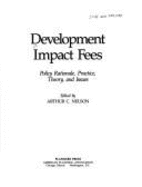 Development Impact Fees: Policy Rationale, Practice, Theory, and Issues