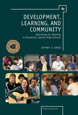 Development, Learning, and Community: Educating for Identity in Pluralistic Jewish High Schools - Kress, Jeffrey