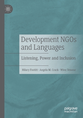 Development NGOs and Languages: Listening, Power and Inclusion - Footitt, Hilary, and Crack, Angela M, and Tesseur, Wine