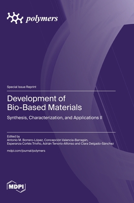 Development of Bio-Based Materials: Synthesis, Characterization, and Applications II - Borrero-Lpez, Antonio M (Guest editor), and Valencia-Barragn, Concepcin (Guest editor), and Trivio, Esperanza Corts...