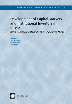 Development of Capital Markets and Institutional Investors in Russia: Recent Achievements and Policy Challenges Ahead Volume 87 - Noel, Michel, and Kantur, Zeynep, and Krasnov, Yevgeny