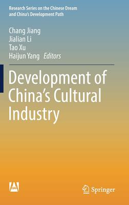 Development of China's Cultural Industry - Jiang, Chang (Editor), and Li, Jialian (Editor), and Xu, Tao (Editor)