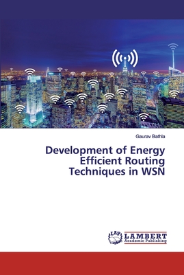 Development of Energy Efficient Routing Techniques in WSN - Bathla, Gaurav