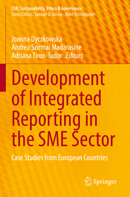 Development of Integrated Reporting in the SME Sector: Case Studies from European Countries - Dyczkowska, Joanna (Editor), and Szirmai Madarasine, Andrea (Editor), and Tiron-Tudor, Adriana (Editor)