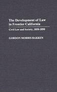 Development of Law in Frontier California: Civil Law and Society, 1850-1890