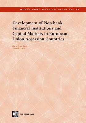 Development of Non-Bank Financial Institutions and Capital Markets in European Union Accession Countries: Volume 28 - Gross, Alexandra, and Bakker, Marie-Renee