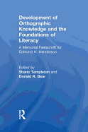 Development of Orthographic Knowledge and the Foundations of Literacy: A Memorial Festschrift for Edmund H. Henderson