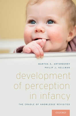 Development of Perception in Infancy: The Cradle of Knowledge Revisited - Arterberry, Martha E., and Kellman, Phillip J.