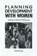 Development Planning with Women: Making a World of Difference - Young, Kate