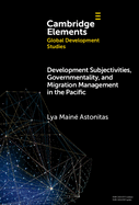 Development Subjectivities, Governmentality, and Migration Management in the Pacific