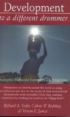 Development to a Different Drummer: Anabaptist/Mennonite Experiences and Perspectives - Yoder, Richard A, and Redekop, Calvin W, Professor, and Jantzi, Vernon E