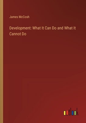 Development: What It Can Do and What It Cannot Do - McCosh, James