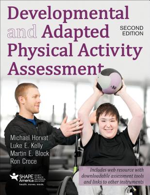 Developmental and Adapted Physical Activity Assessment - Horvat, Michael, and Kelly, Luke E, and Block, Martin E