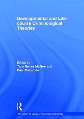 Developmental and Life-course Criminological Theories - McGee, Tara Renae, and Mazerolle, Paul