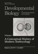 Developmental Biology: A Comprehensive Synthesis: Volume 7: A Conceptual History of Modern Embryology