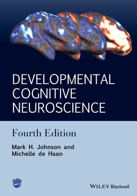 Developmental Cognitive Neuroscience: An Introduction - Johnson, Mark H., and de Haan, Michelle D. H.