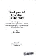 Developmental Education in the 1990's: 92 of the Questions Frequently Asked by Teachers and Parents, with Answers That Will Clarify the Issues and Help Ch