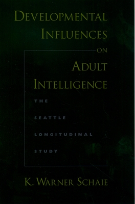 Developmental Influences on Adult Intelligence: The Seattle Longitudinal Study - Schaie, K Warner