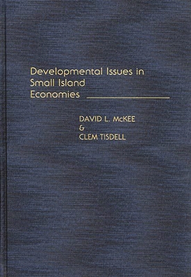 Developmental Issues in Small Island Economies - McKee, David L, and Tisdell, Clement A