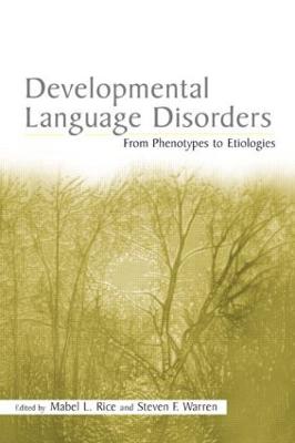 Developmental Language Disorders: From Phenotypes to Etiologies - Rice, Mabel L, Ph.D. (Editor), and Warren, Steven F (Editor)