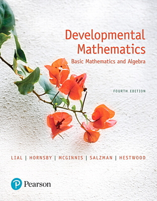 Developmental Mathematics: Basic Mathematics and Algebra - Lial, Margaret, and Hornsby, John, and McGinnis, Terry