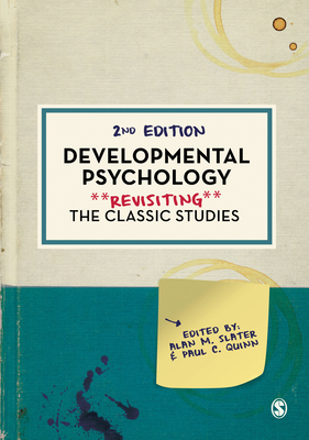 Developmental Psychology: Revisiting the Classic Studies - Slater, Alan M. (Editor), and Quinn, Paul C. (Editor)