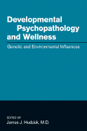 Developmental Psychopathology and Wellness: Genetic and Environmental Influences