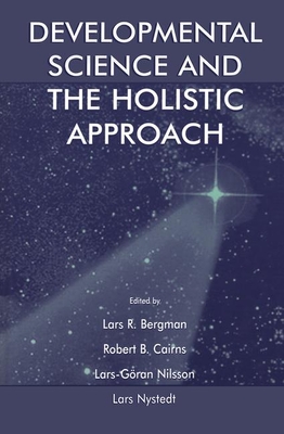 Developmental Science and the Holistic Approach - Bergman, Lars R, Dr. (Editor), and Cairns, Robert B (Editor), and Nilsson, Lars-Goran (Editor)