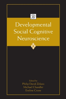 Developmental Social Cognitive Neuroscience - Zelazo, Philip David (Editor), and Chandler, Michael (Editor), and Crone, Eveline (Editor)