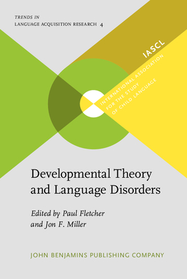 Developmental Theory and Language Disorders - Fletcher, Paul (Editor), and Miller, Jon F (Editor)