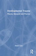 Developmental Trauma: Theory, Research and Practice
