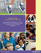 Developmentally Appropriate Curriculum: Best Practices in Early Childhood Education: Pearson New International Edition