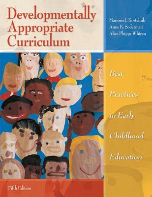 Developmentally Appropriate Curriculum: Best Practices in Early Childhood Education (with Myeducationlab) - Kostelnik, Marjorie J, and Soderman, Anne K, and Whiren, Alice P