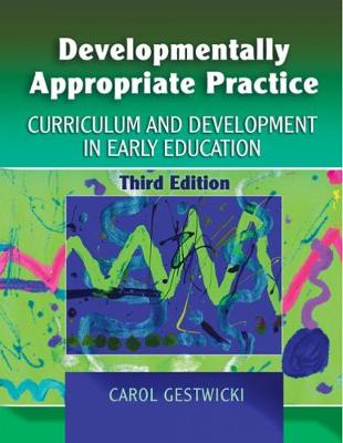 Developmentally Appropriate Practice: Curriculum and Development in Early Education - Gestwicki, Carol