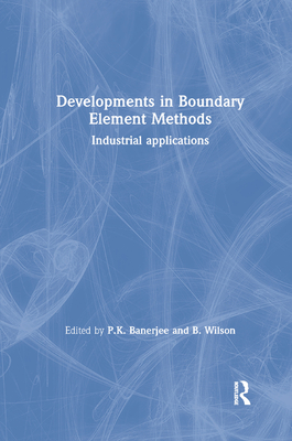 Developments in Boundary Element Methods: Industrial applications - Banerjee, P.K. (Editor), and Wilson, B. (Editor)