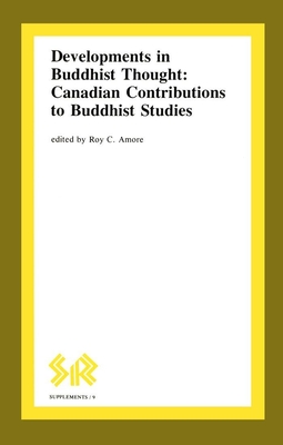 Developments in Buddhist Thought: Canadian Contributions to Buddhist Studies - Amore, Roy C. (Editor)
